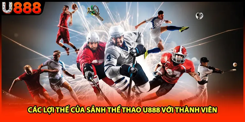 Các lợi thế của sảnh thể thao U888 với thành viên